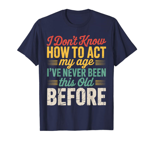 Retro Don't Know How to Act My Age Funny Old People T-Shirt