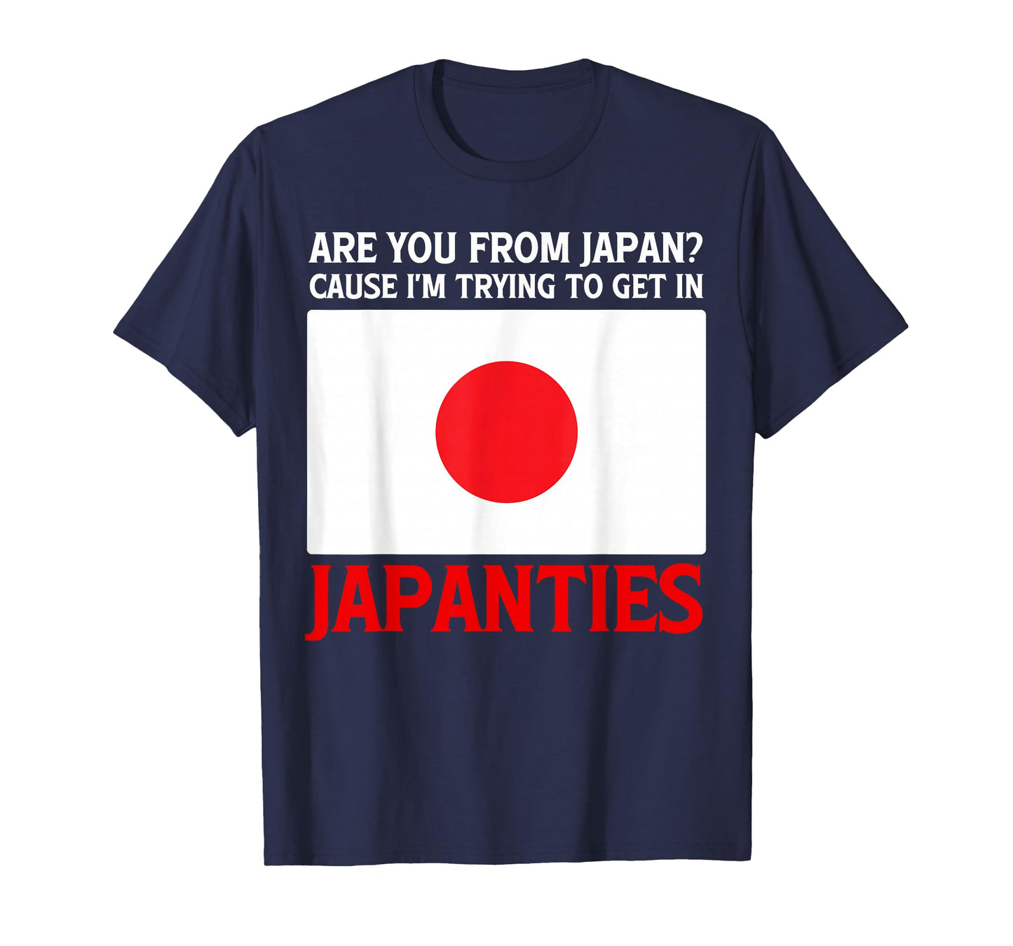are You from Japan Cause I'm Trying to Get in Japanties T-Shirt