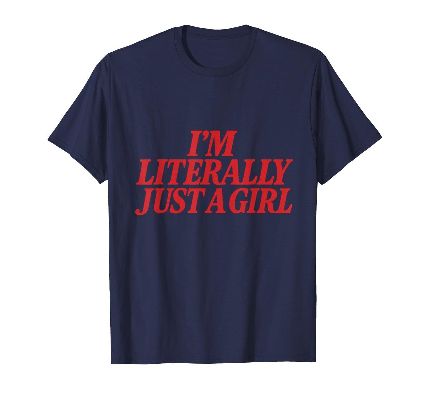 I'm Literally Just A Girl Feminist Activism Empowerment Bold T-Shirt