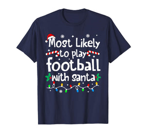 Most Likely to Play Football with Santa C-hristmas Matching T-Shirt