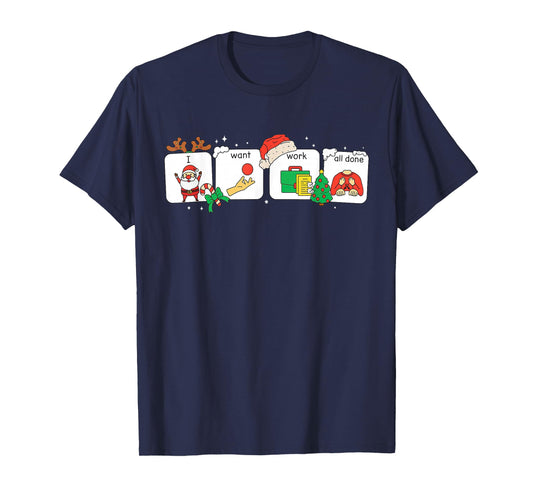 I Want Work All Done Sign Language Speech AAC Christmas Xmas T-Shirt