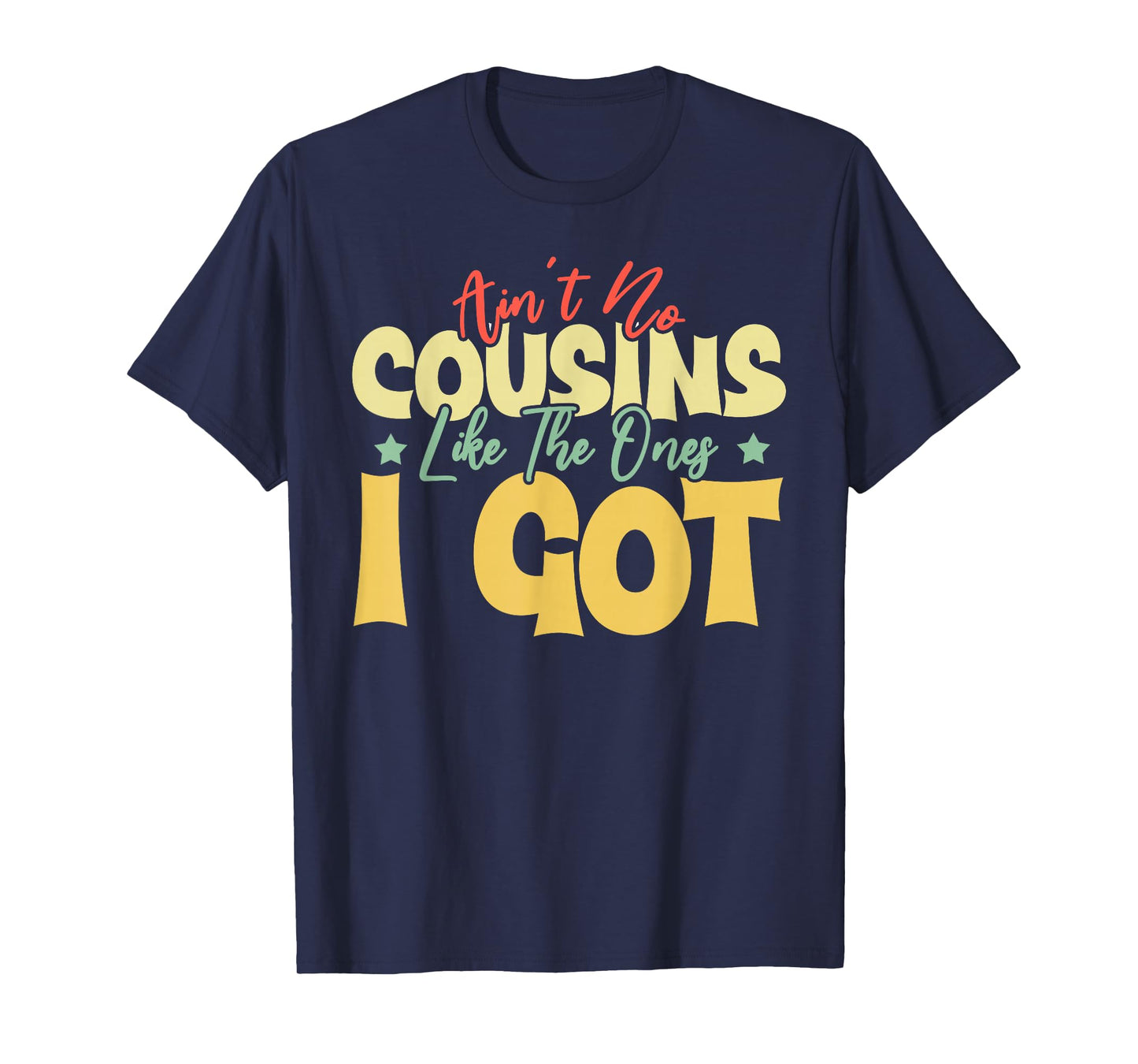 Ain't No Cousins Like The Ones I Got Funny Cousin Crew Tee T-Shirt