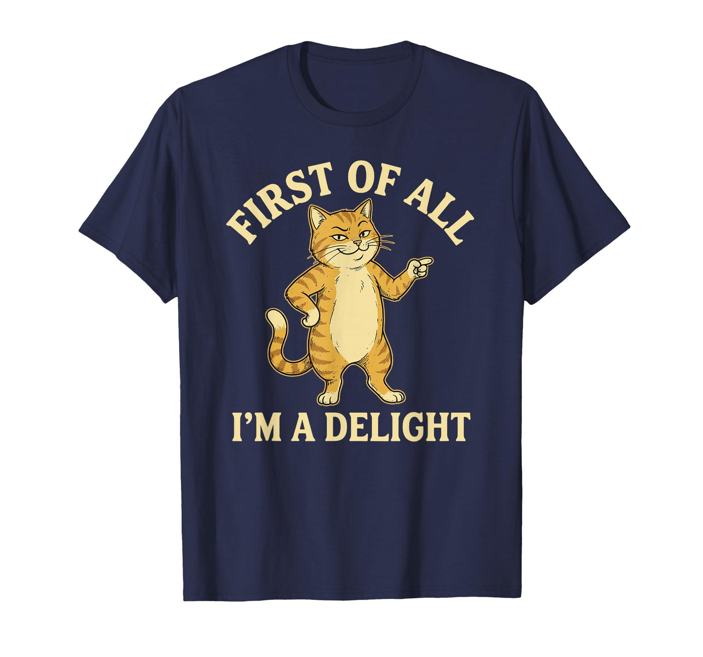 First of All I'm A Delight Funny Cat T-Shirt