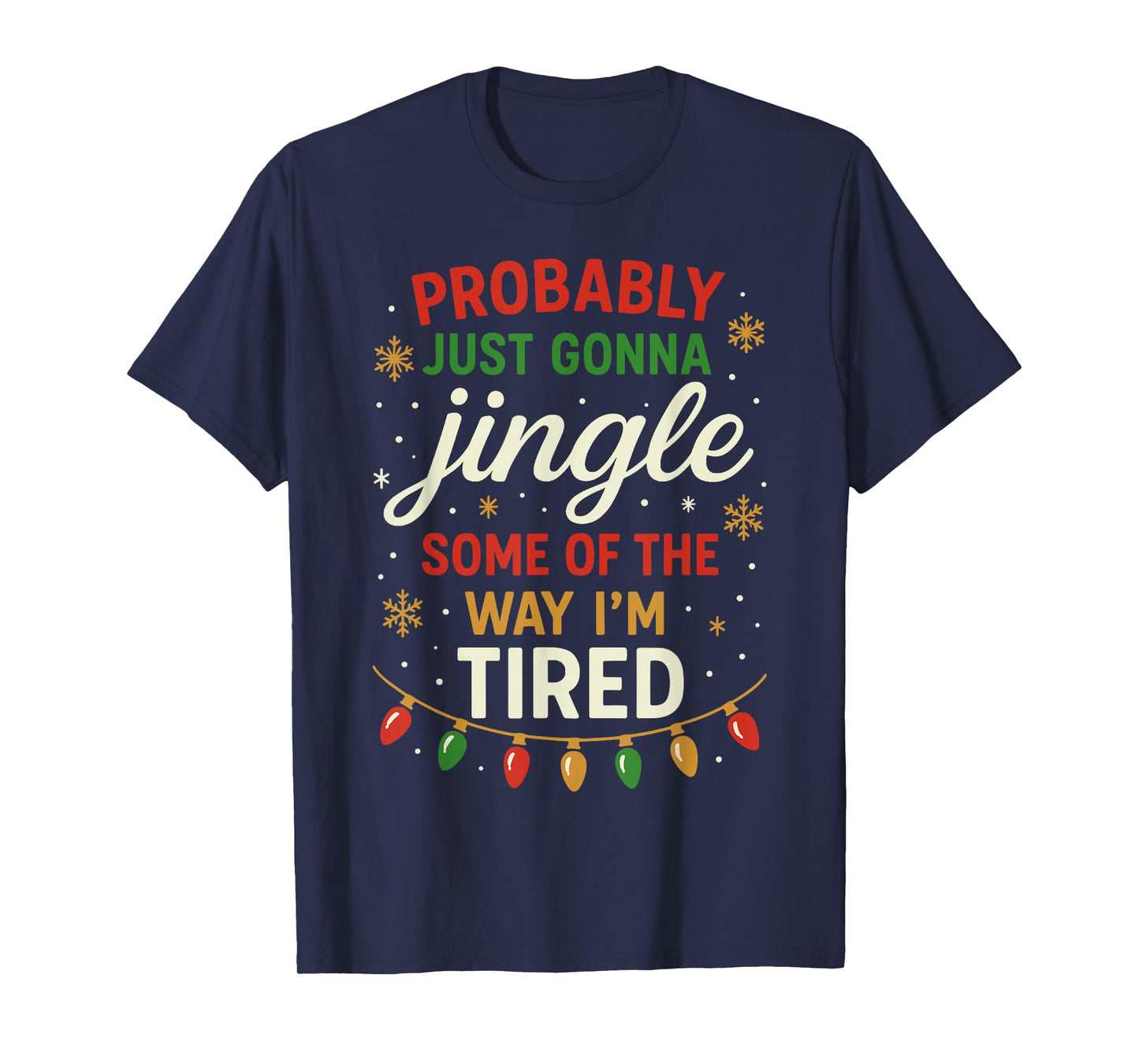 Probably Just Going to Jingle Some Way Tired Funny Christmas T-Shirt
