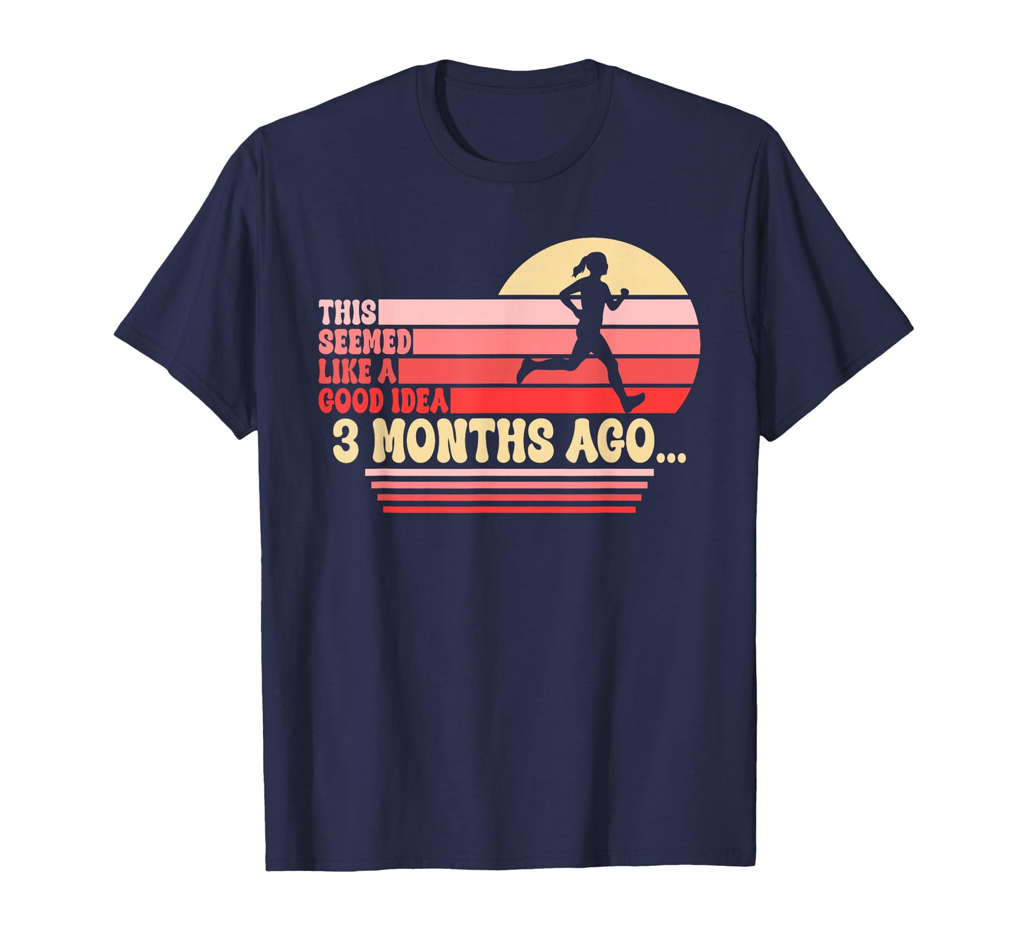 This Seemed Like A Good Idea 3 Months Ago Funny Running T-Shirt