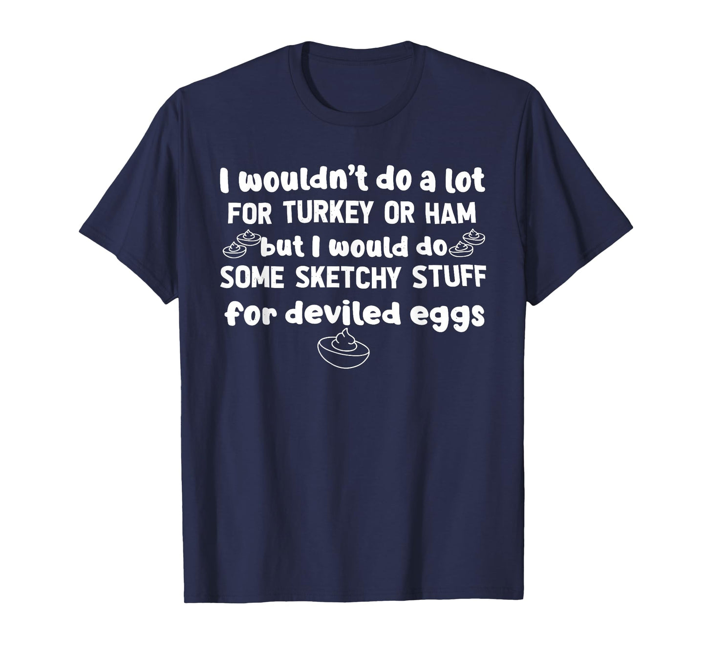 I Wouldn't Do A Lot for Turkey Or Ham Silly Egg Meme Quote T-Shirt