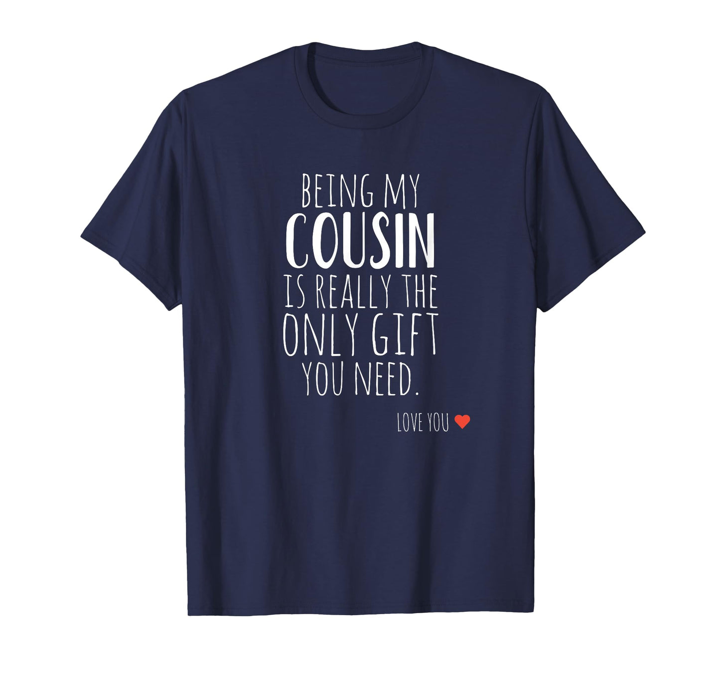 Being My Cousin is Really The Only Gift You Need T-Shirt