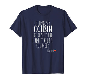 Being My Cousin is Really The Only Gift You Need T-Shirt