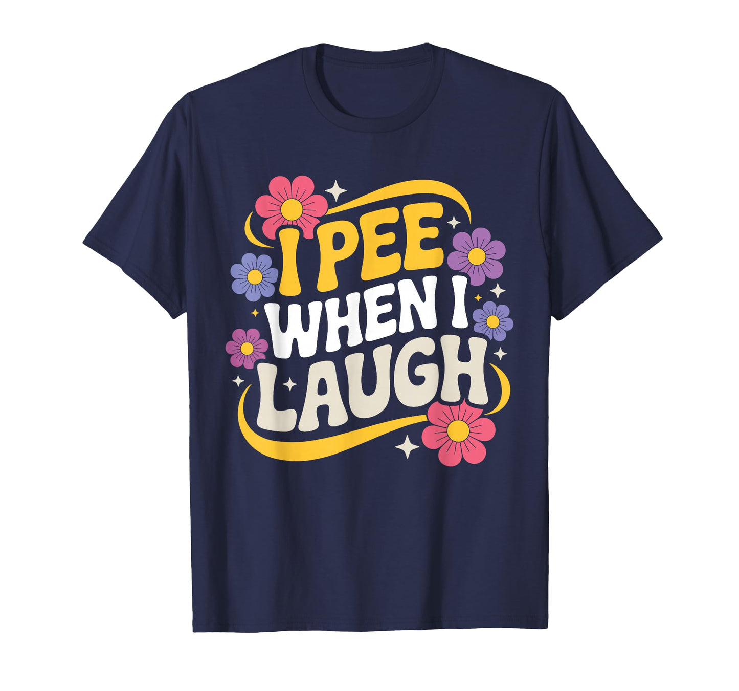 I Pee When I Laugh Funny Adult Humor Women Men Dad Jokes T-Shirt