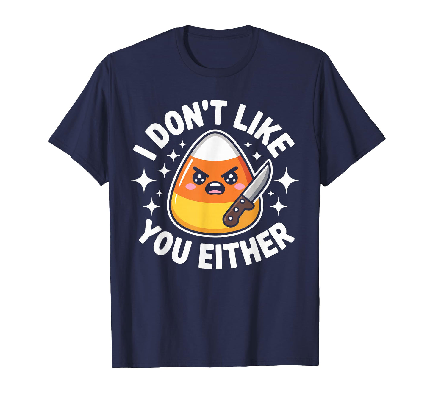 I Don't Like You Either Candy Corn Halloween Costume Funny T-Shirt