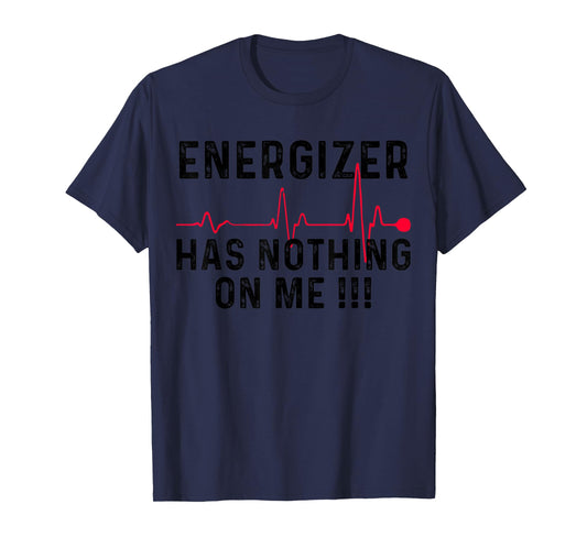 Energizer Has Nothing On Me LVAD Heart Surgery T-Shirt