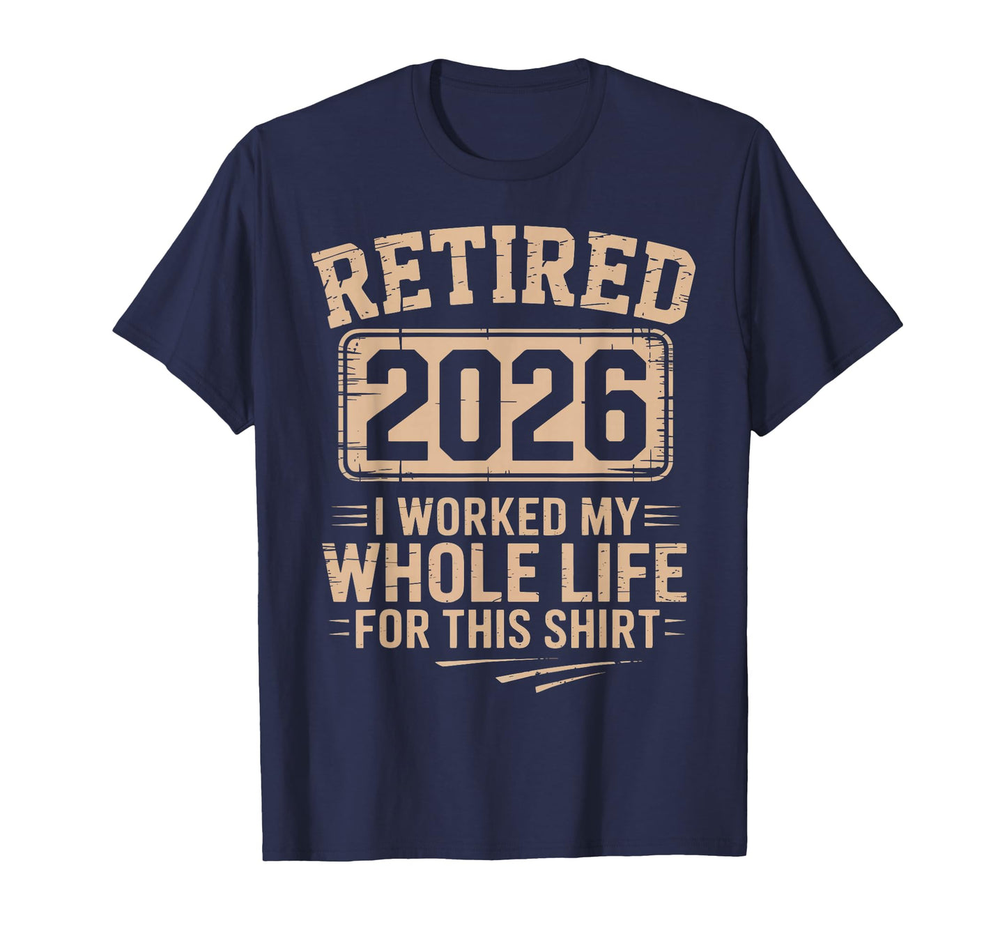 Retired 2026 I Worked My Whole Life for This Shirt Retired T-Shirt
