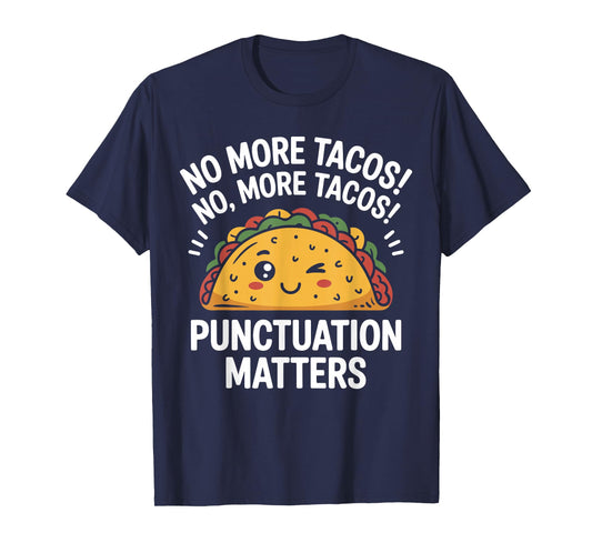 Funny Taco No More Tacos Punctuation Matters English Teacher T-Shirt