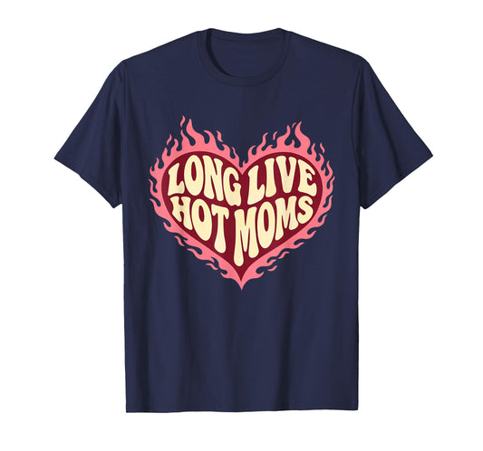 Long Live Hot Moms Funny Retro Mom Humor Quote T-Shirt