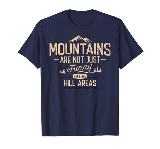 Mountains Not Just Funny They are Hill Areas Hilarious T-Shirt