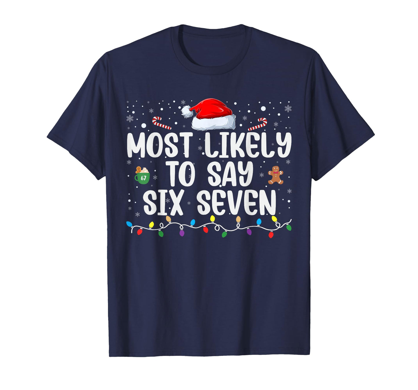 Most Likely to Say 67 Six Seven Funny 67 Christmas Meme T-Shirt
