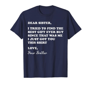 Dear Sister Quote Funny Sibling Humor Joke from Brother T-Shirt