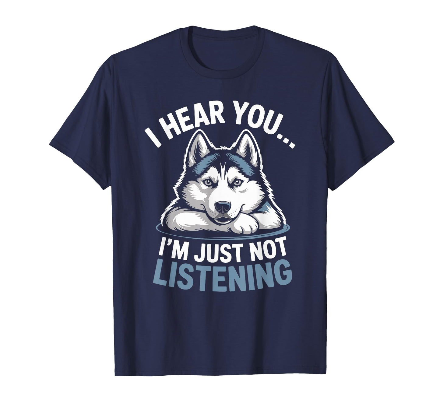 Funny Husky I Hear You I’m Just Not Listening T-Shirt