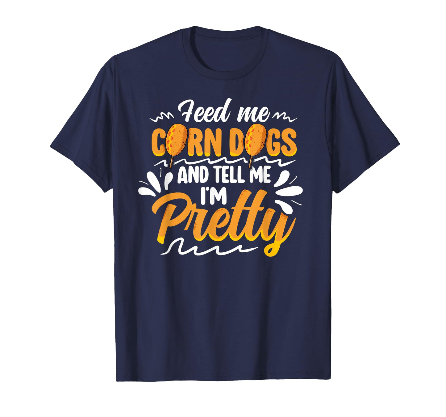 Funny Corndog Lovers Funny Corndogs Quote State fair Food T-Shirt