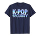 K-Pop Security Mom Dad Funny Birthday Girl Concert Staff T-Shirt
