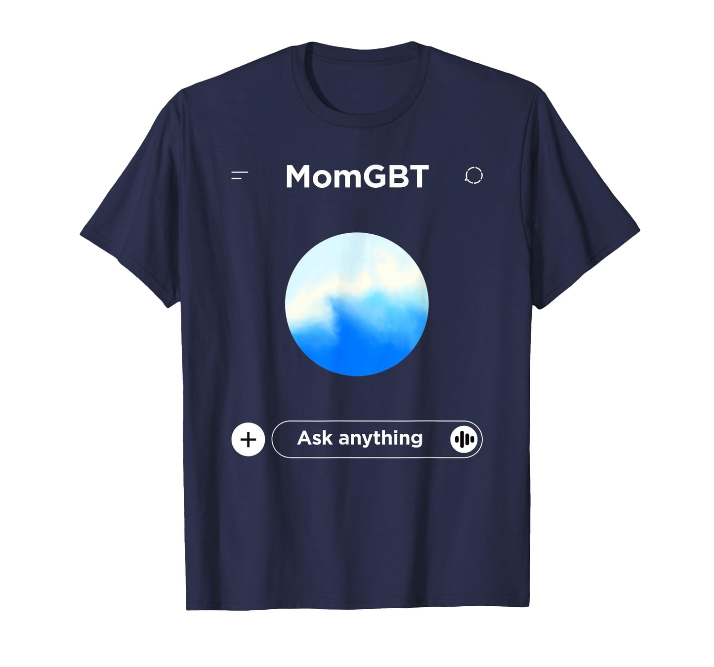 Mom GBT Ask Anything - Funny Ai Meme for Moms Parody T-Shirt