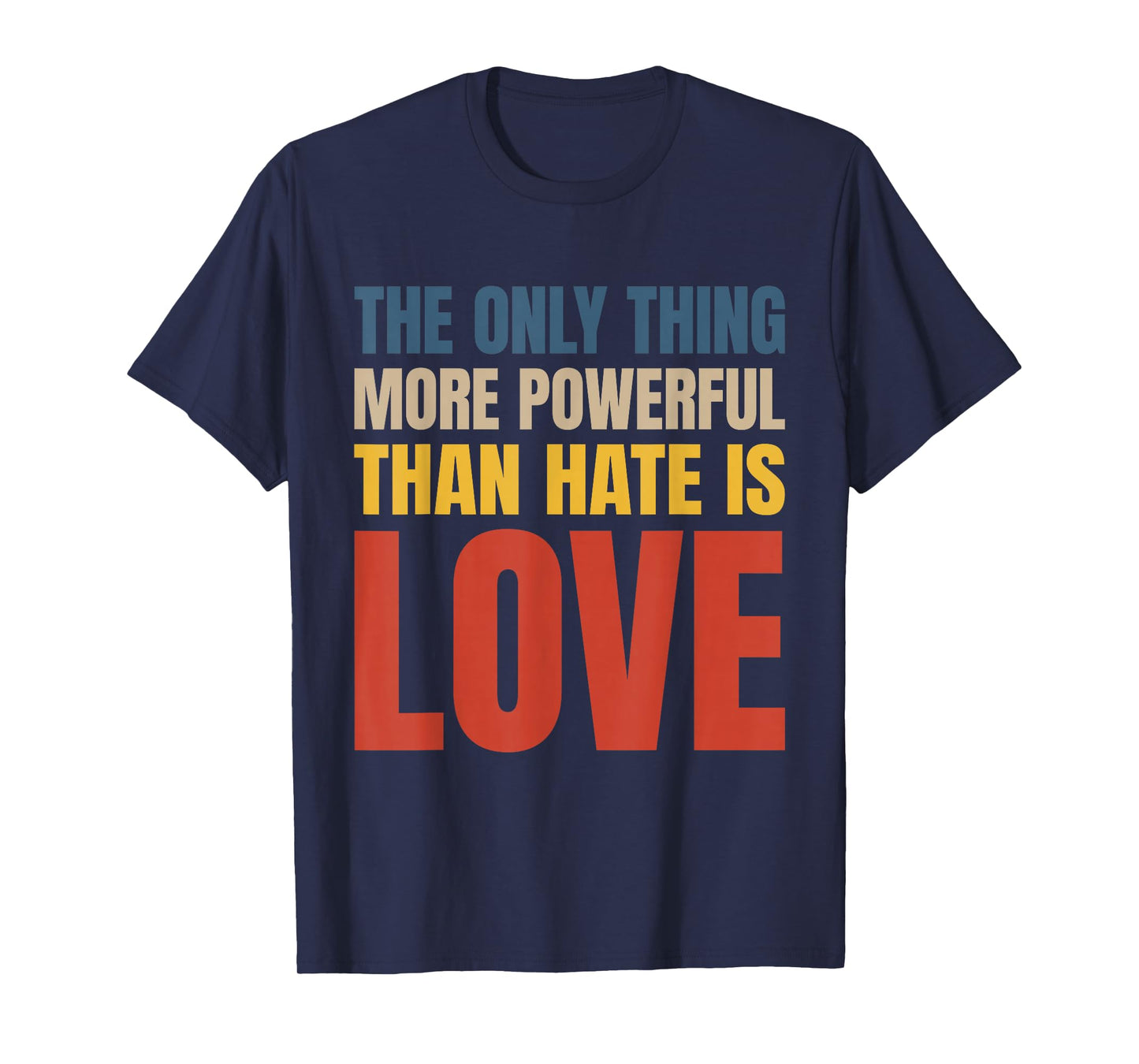 The Only Thing More Powerful Than Hate is Love T-Shirt