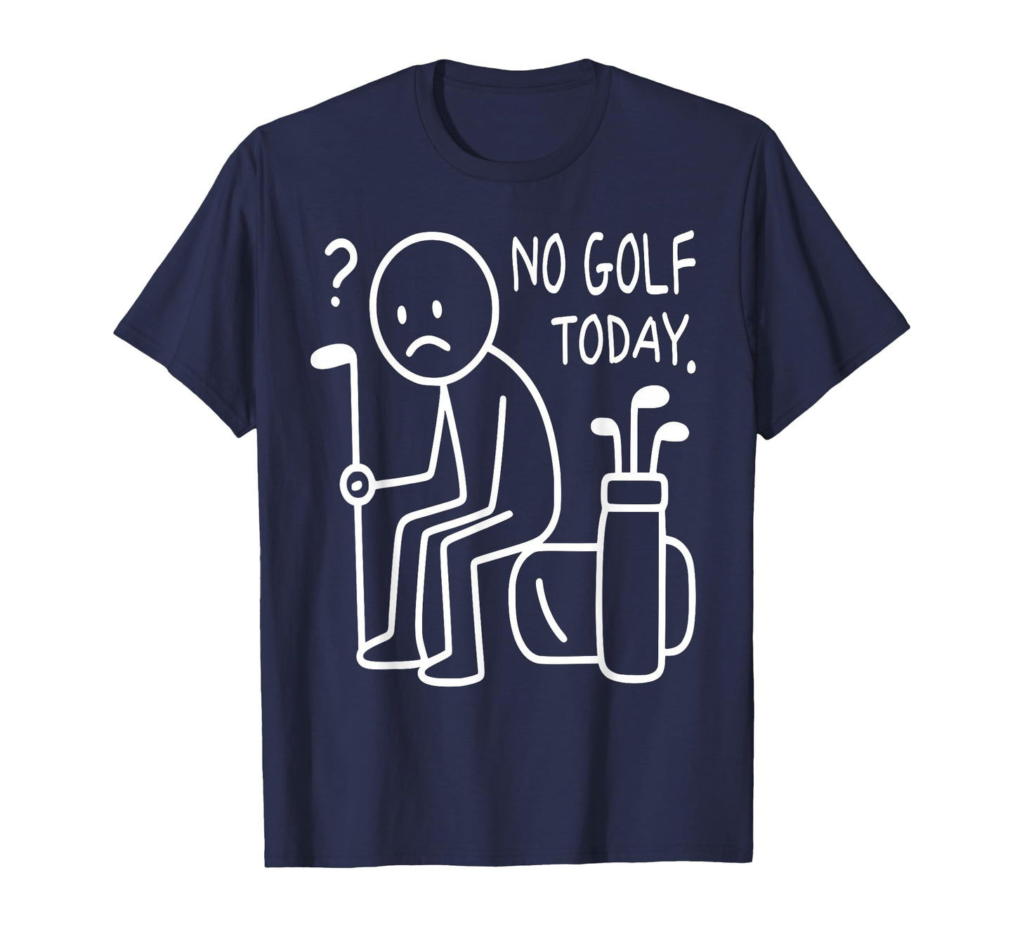 No Golf Today Funny Sad Golfer Gifts Golf Love Men Women T-Shirt