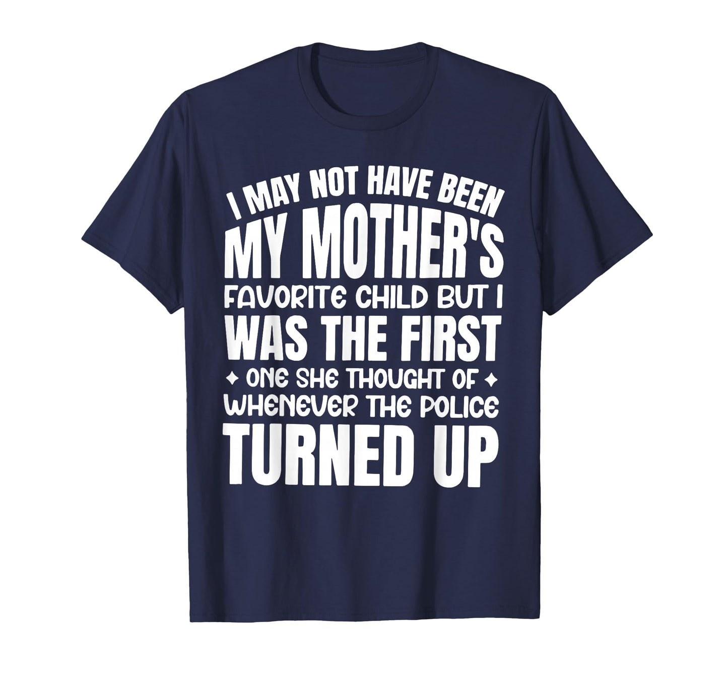 I May Not Have Been My Mother's Favorite Child T-Shirt