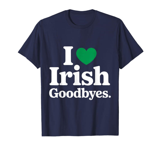 I Love Irish Goodbyes I Heart Irish Goodbyes T-Shirt