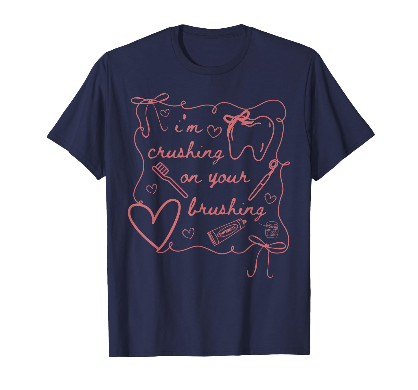 I'm Crushing On Your Brushing Valentines Dental Squad T-Shirt