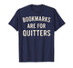Bookmarks are for Quitters Funny Book Reader Quote T-Shirt