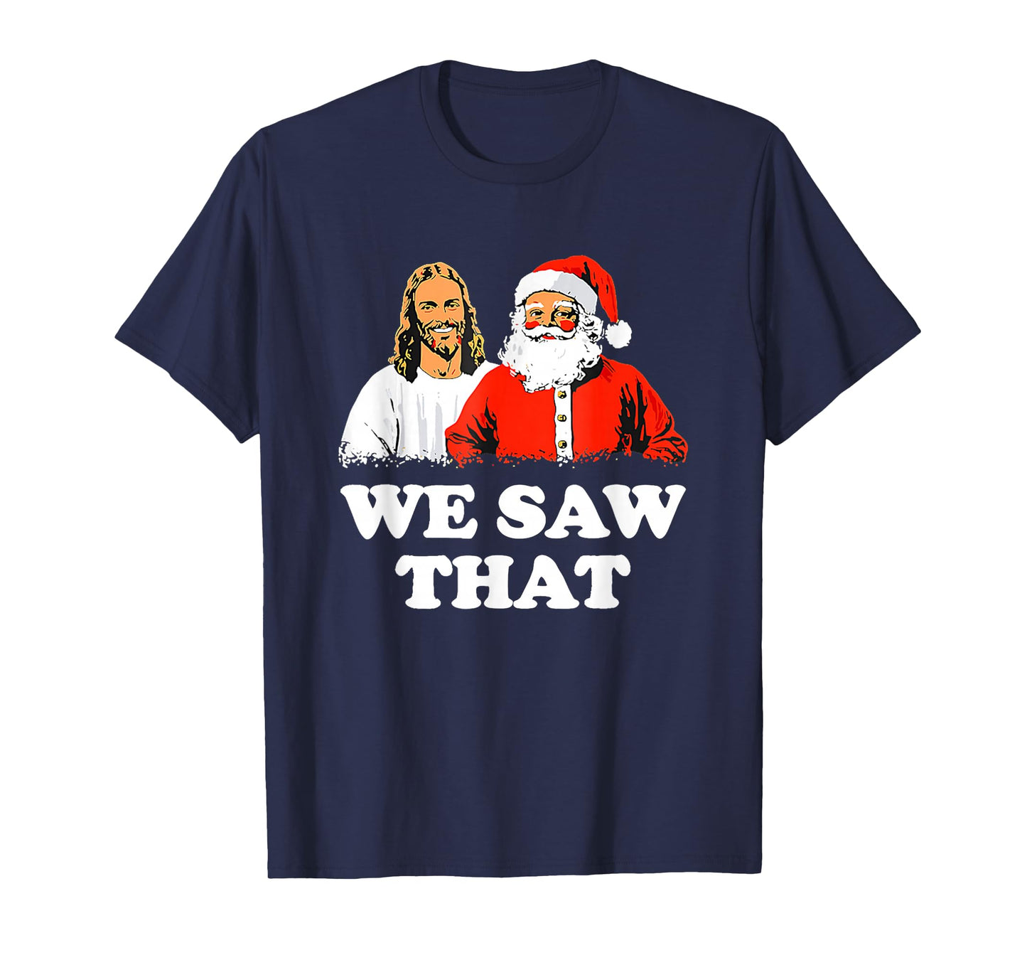 WE Saw That! Santa and Jesus are Always Watching Christmas T-Shirt