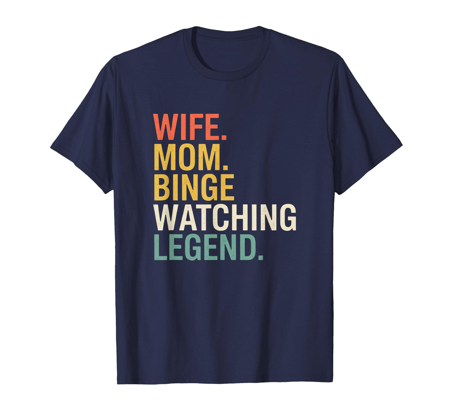 Mom Wife. Mom. Binge Watching Legend, Funny Mom Saying T-Shirt