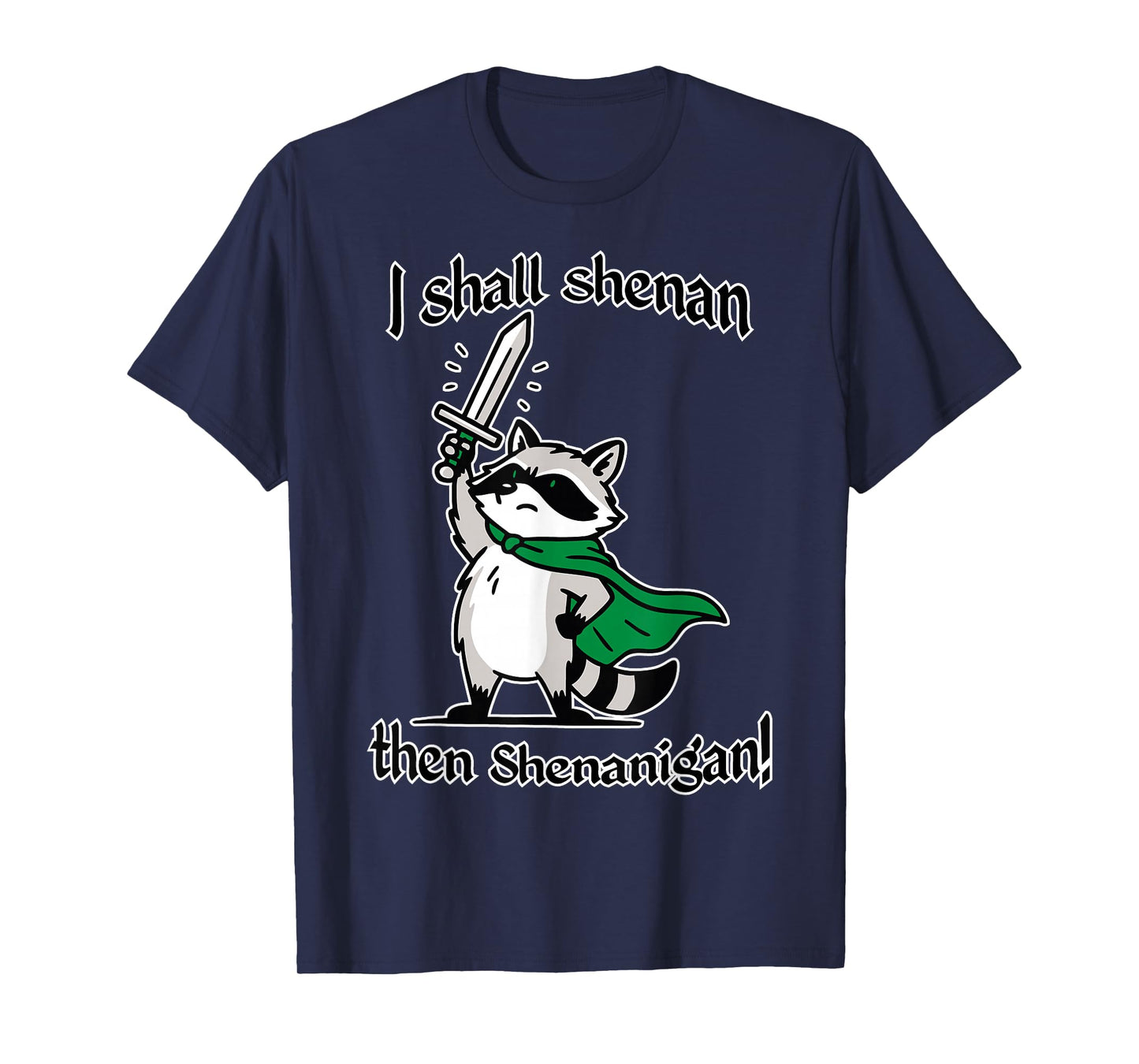 Quest Raccoon I Shall Shanan Then shananigan Irish Scottish T-Shirt