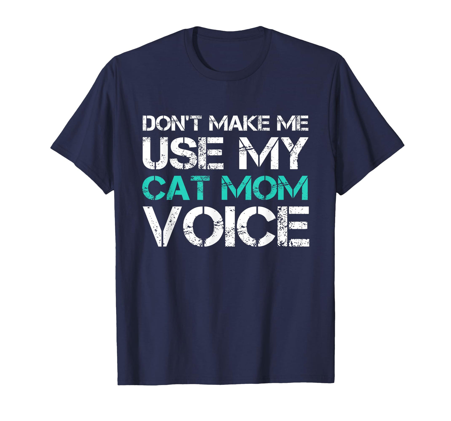 Dont Make Me Use My Cat Mom Voice T-Shirt