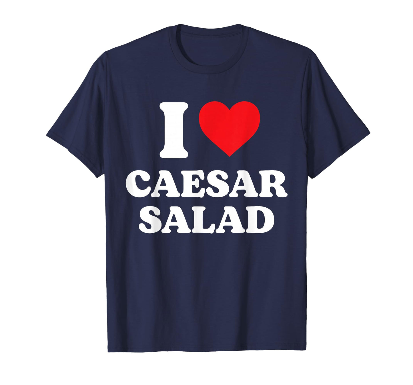I Heart Caesar Salad Lover T-Shirt