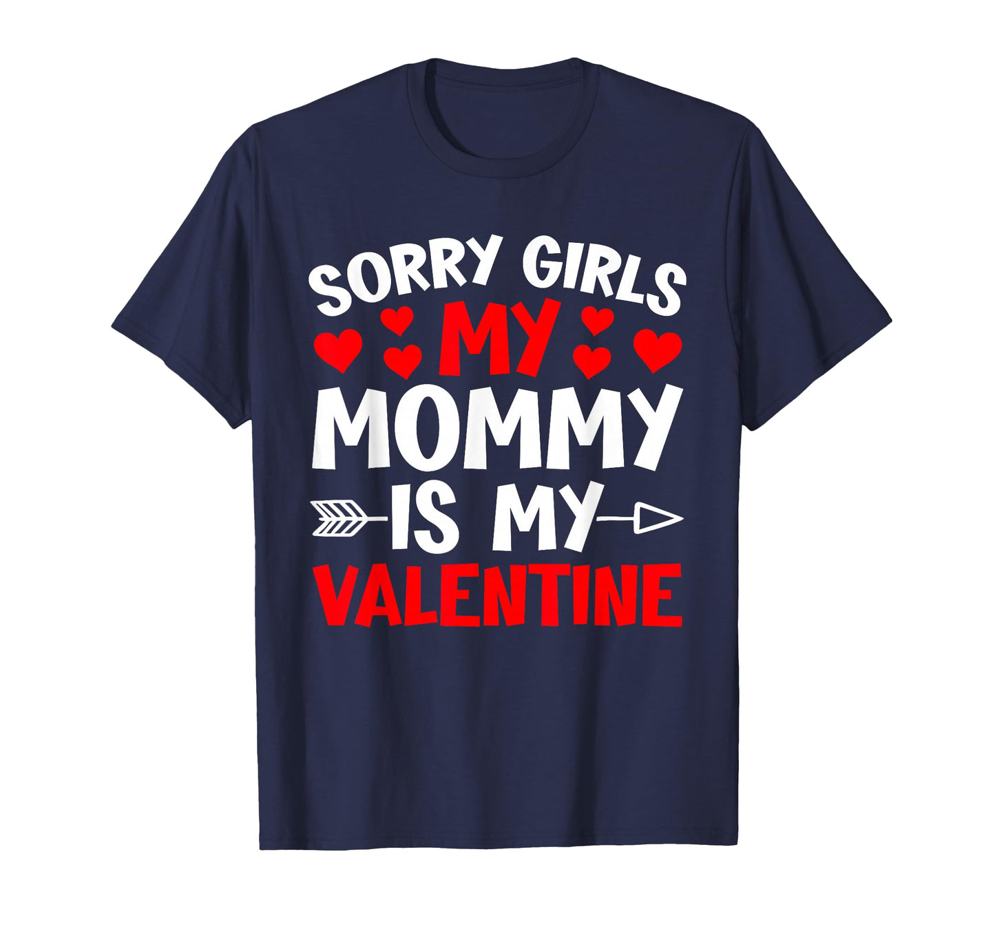 Sorry Girls My Mommy is My Valentine Heart Valentine's Day T-Shirt