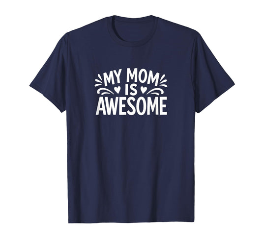 My Mom is Awesome - T-Shirt