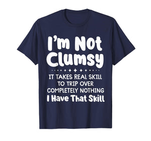 I'm not Clumsy it Takes Real Skill to Trip Over Completely T-Shirt