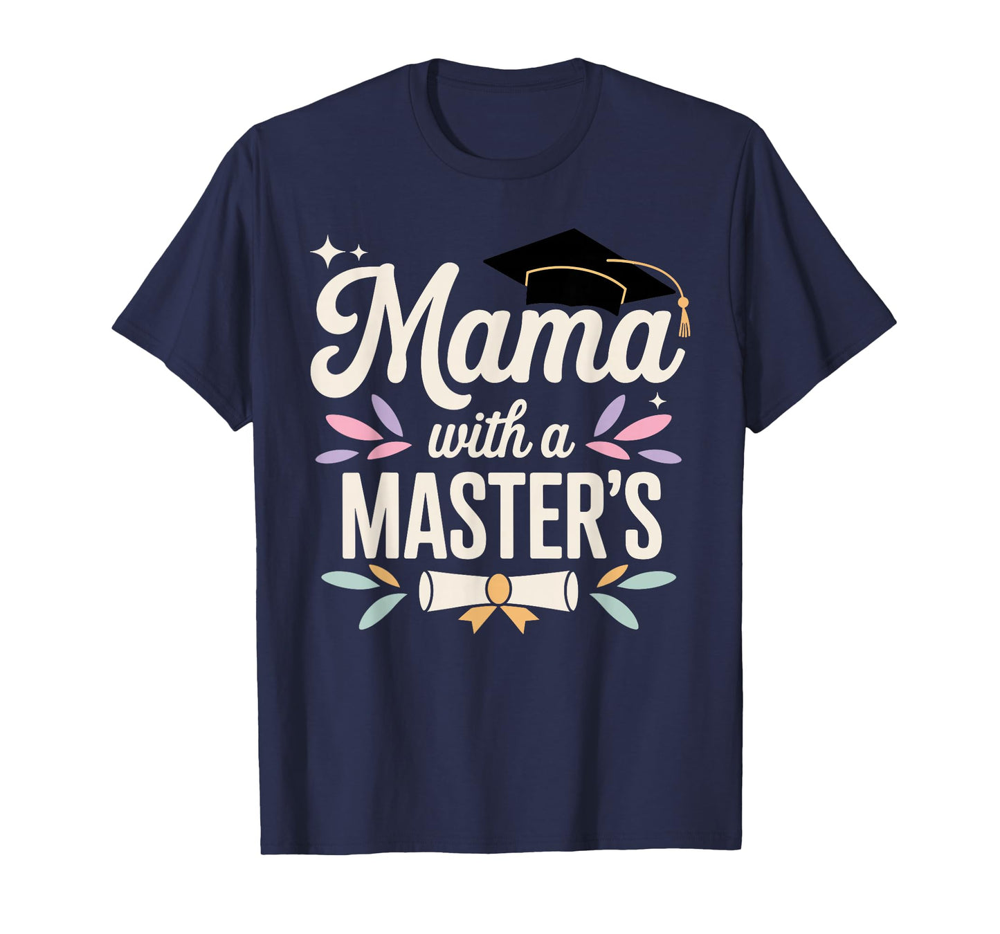 Masters Degree Graduation Art for Mom Mother Masters Degree T-Shirt