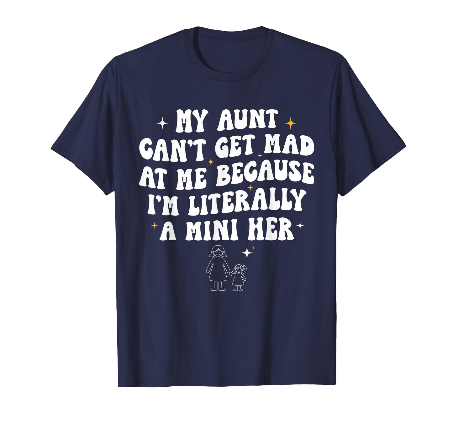 My Aunt Can't Get Mad at Me Because I'm Literally A Mini Her T-Shirt