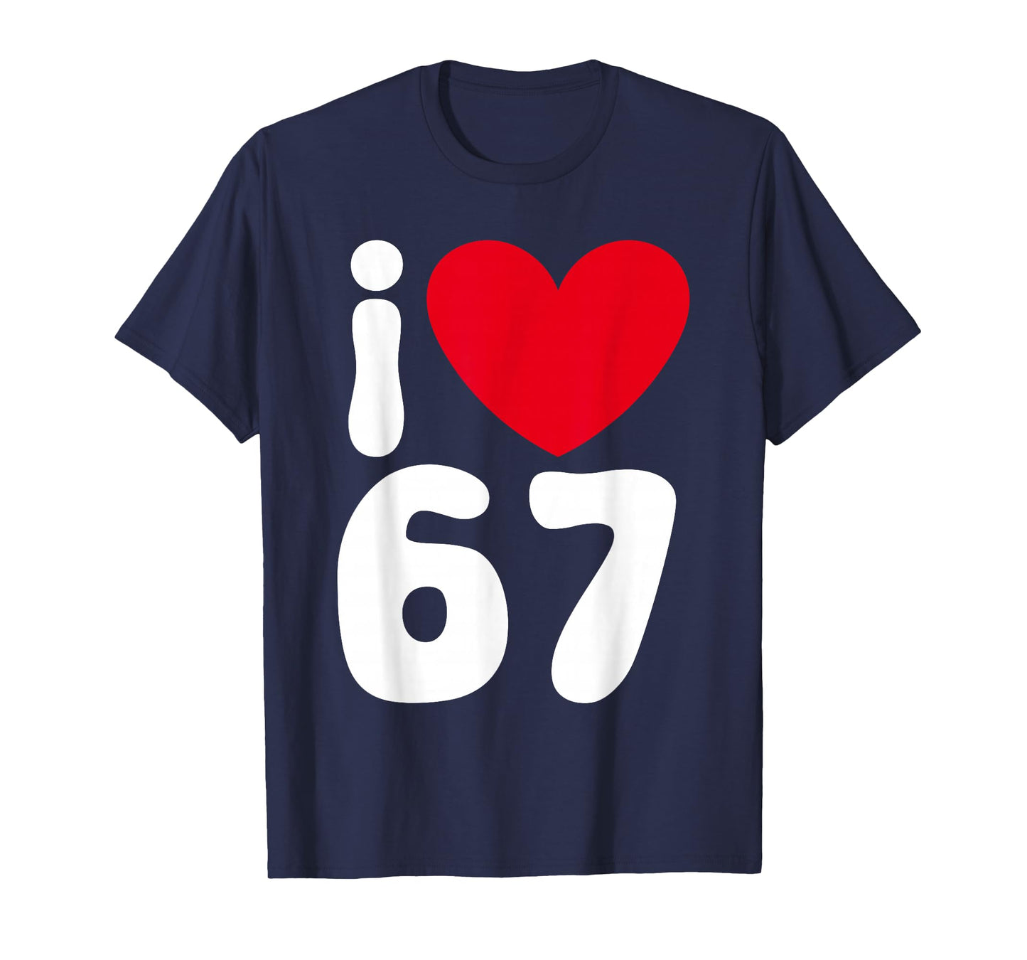I Love 67 Funny Meme I Heart Six Seven T-Shirt