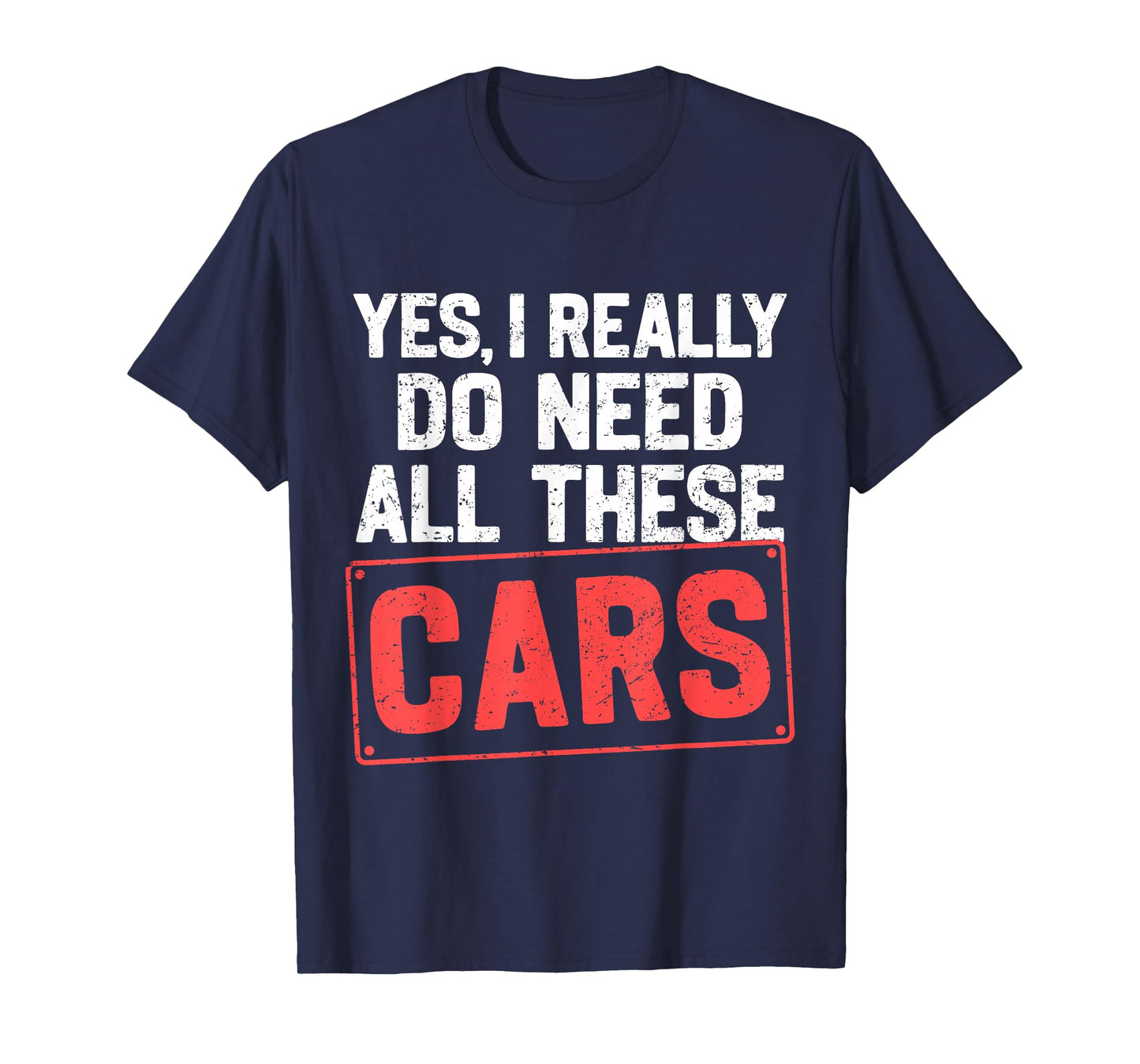 Yes I Really Do Need All These Cars Funny Car Mechanic Mens T-Shirt