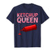 Funny Ketchup Queen Art for Women Girls Kids Ketchup Lover T-Shirt