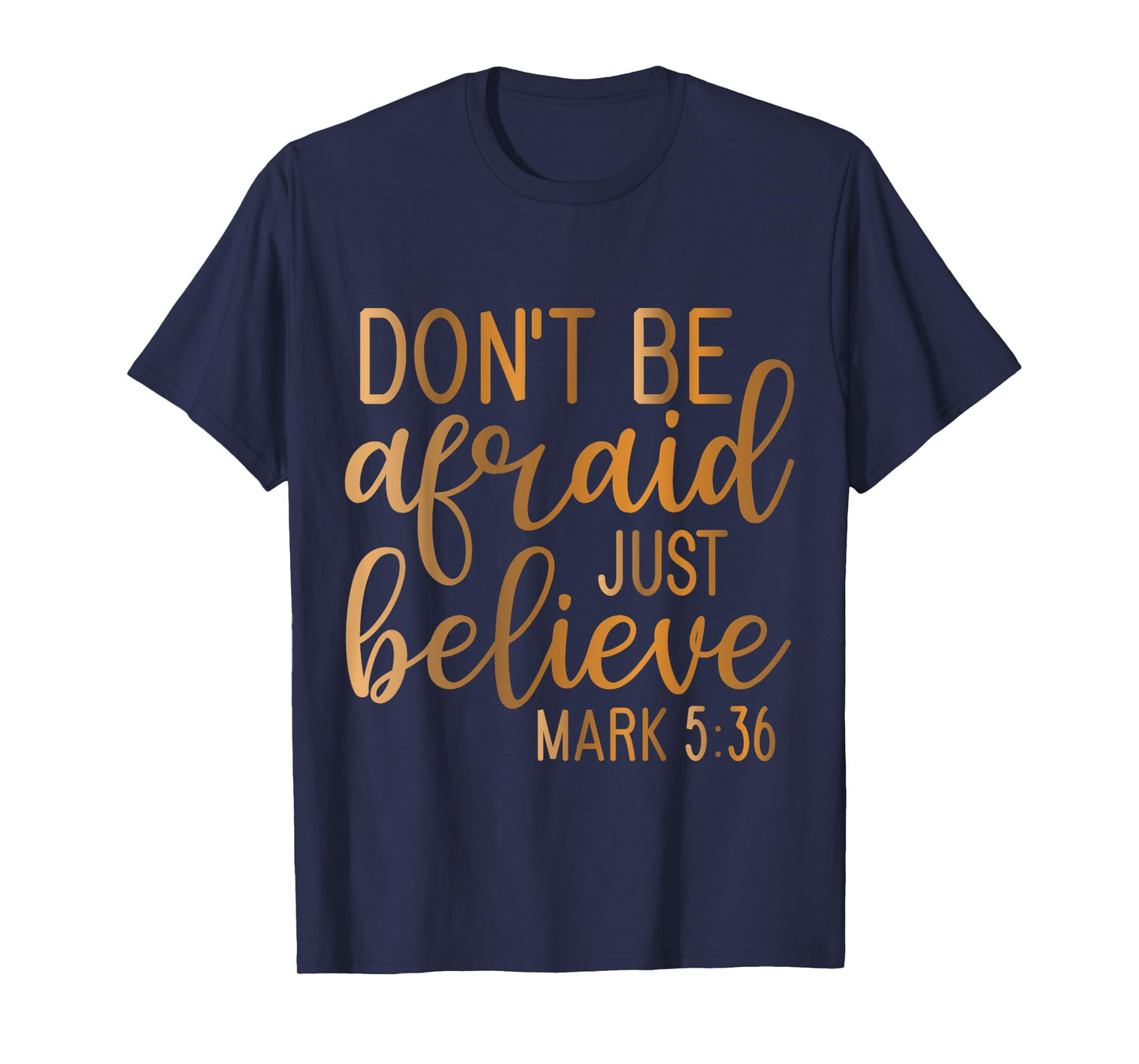 Don't be Afraid just Believe Mark 5-36 T-Shirt