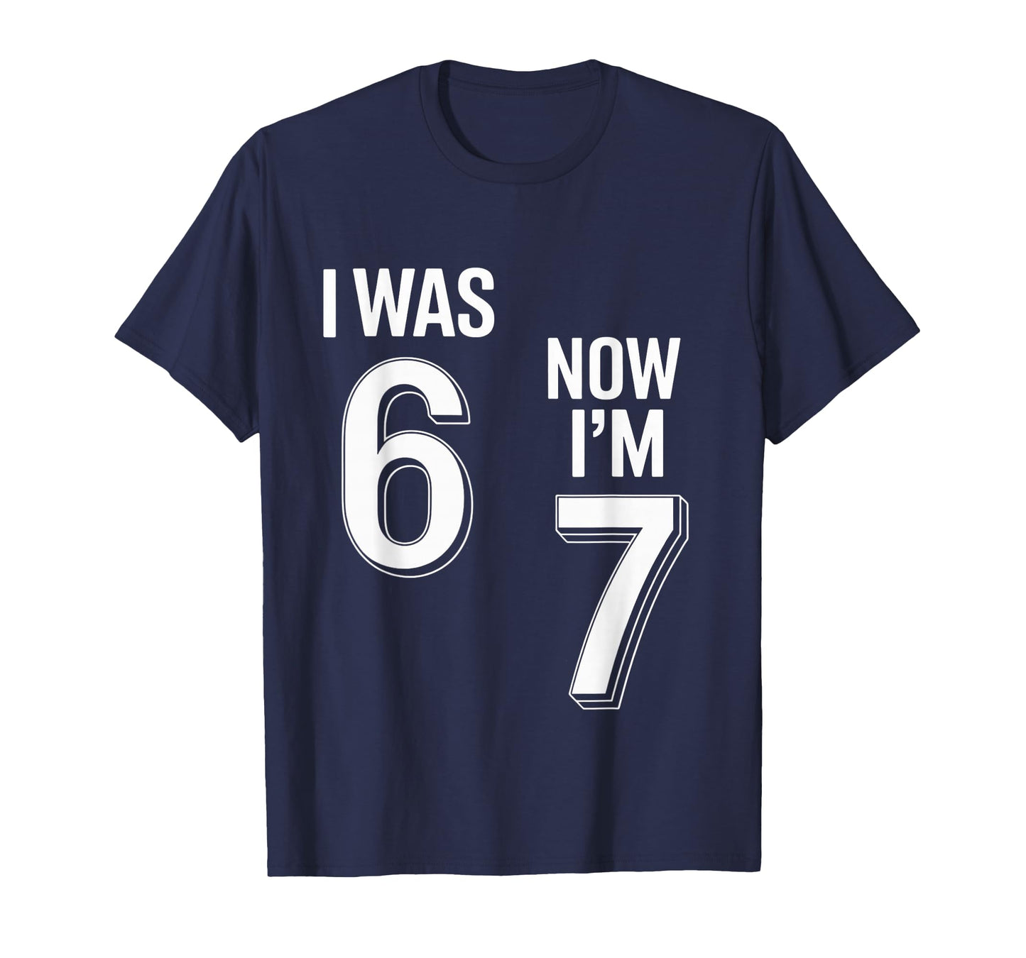 7 Year Old Birthday Shirt - was 6 Now I'm 7 67 Funny T-Shirt