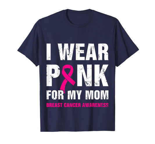 I Wear Pink for My Mom Breast Cancer Awareness T-Shirt