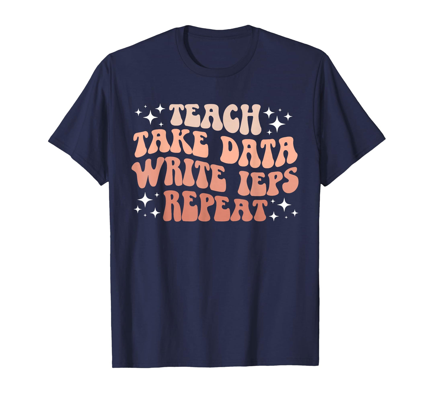Take Data Write IEPS SPED Teacher Special Education Teacher T-Shirt