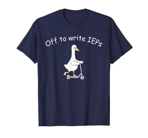 Off to Write IEPs Silly Goose School Psychologist Counselor T-Shirt