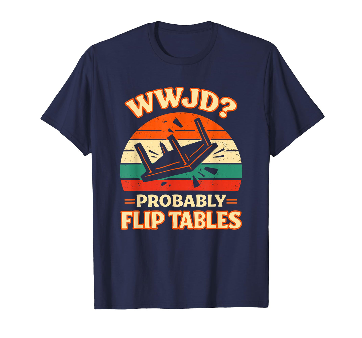 Funny Retro Sunset Jesus WWJD Probably Flip Tables T-Shirt